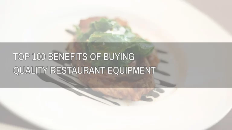 Top 100 Benefits of Buying Quality Restaurant Equipment